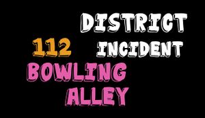 District 112 Incident: Bowling Alley cover