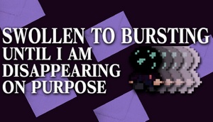 Swollen to Bursting Until I Am Disappearing On Purpose cover