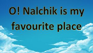 O! Nalchik is my favourite place cover
