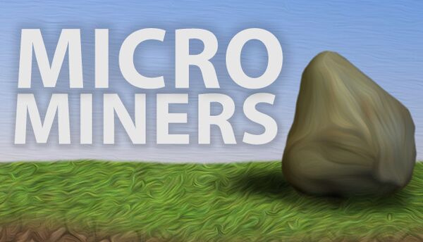 Micro Miners Pcgamingwiki Pcgw Bugs Fixes Crashes Mods Guides And Improvements For Every