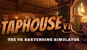 Taphouse VR - PCGW - bugs, fixes, crashes, mods, guides and improvements for every PC game