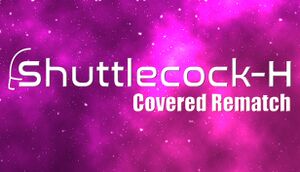 Shuttlecock-H: Covered Rematch cover