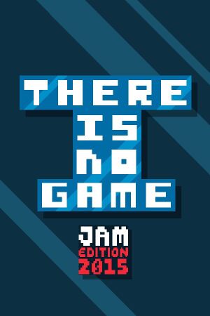There Is No Game: Jam Edition 2015 cover